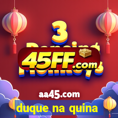 duque na quina